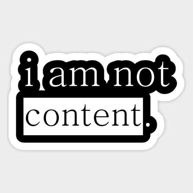 I am not content. Sticker by ART IS NOT A CRIME YET